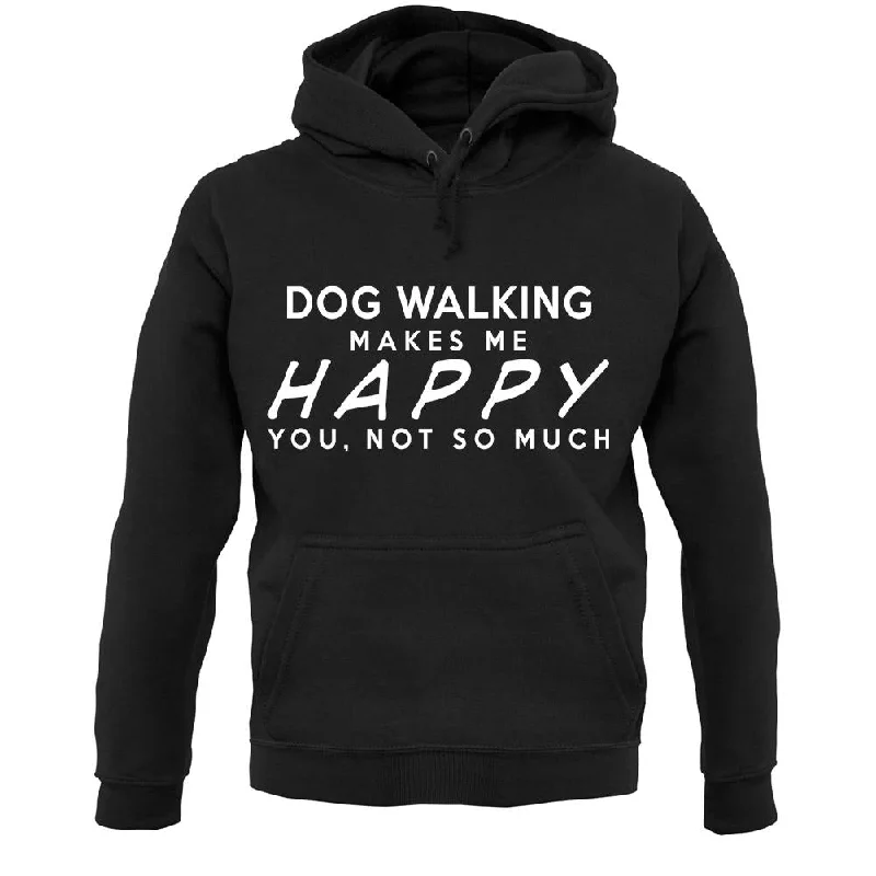 cozy hooded jacketDog Walking Makes Me Happy, You Not So Much Unisex Hoodie